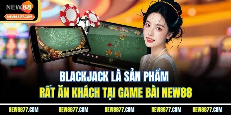 Game Bài New88 - Sảnh Cược Trực Tuyến Số 1 Thị Trường 2025 3 Blackjack là sản phẩm rất ăn khách tại game bài New88