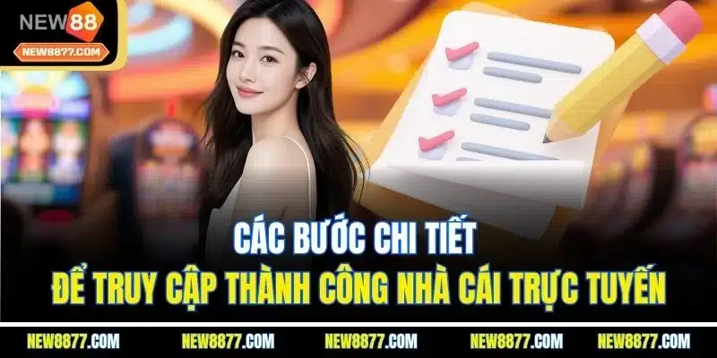 Các bước chi tiết để truy cập thành công nhà cái trực tuyến