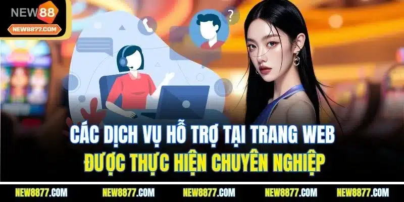 NEW88 – Nhà Cái Uy Tín 2025 | Link Chính Thức NEW8877.COM 24 Các dịch vụ hỗ trợ tại trang web được thực hiện chuyên nghiệp