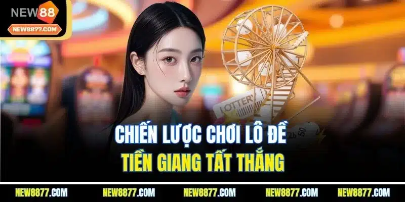 Xổ Số Tiền Giang | Khám Phá Những Bí Quyết Thắng Khủng 5 Chiến lược chơi lô đề Tiền Giang tất thắng