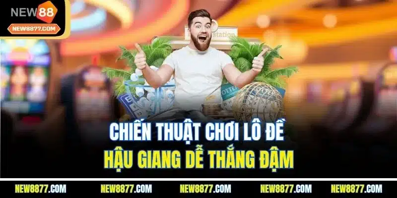 Xổ Số Hậu Giang | Khám Phá Hình Thức Cá Cược Phong Phú 5 Chiến thuật chơi lô đề Hậu Giang dễ thắng đậm