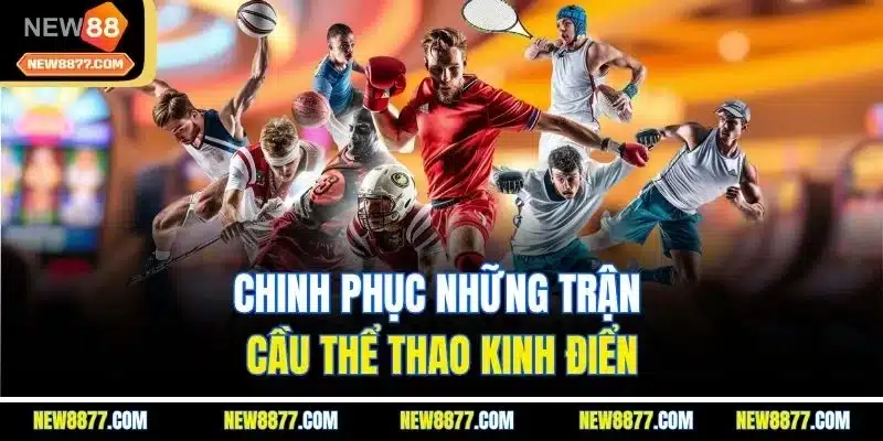 NEW88 – Nhà Cái Uy Tín 2025 | Link Chính Thức NEW8877.COM 26 Chinh phục những trận cầu thể thao kinh điển