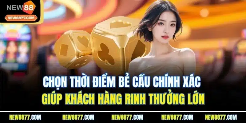 Cách Soi Cầu Tài Xỉu - Phương Pháp Soi Cầu Thắng Lớn 4 Chọn thời điểm bẻ cầu chính xác giúp khách hàng rinh thưởng lớn
