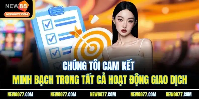 Điều Khoản Và Điều Kiện New88 - Công Bằng Cho Mọi Hội Viên 2 Chúng tôi cam kết minh bạch trong tất cả hoạt động giao dịch