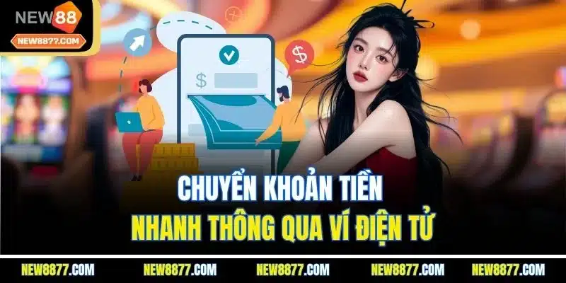 Nạp Tiền New88 | Mọi Lúc, Mọi Nơi | Thuận Lợi Và An Toàn 4 Chuyển khoản tiền nhanh thông qua ví điện tử