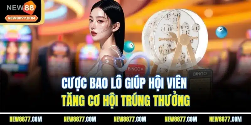 Xổ Số Kon Tum - Đặt Cược Dễ Dàng, Nhận Thưởng Hấp Dẫn 4 Cược bao lô giúp hội viên tăng cơ hội trúng thưởng