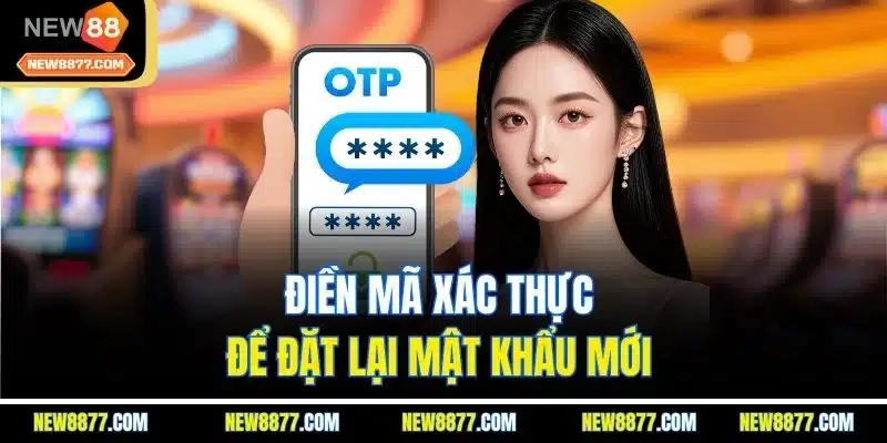 Quên Mật Khẩu New88 - Hướng Dẫn Khôi Phục Hiệu Quả Từ A - Z 3 Điền mã xác thực để đặt lại mật khẩu mới
