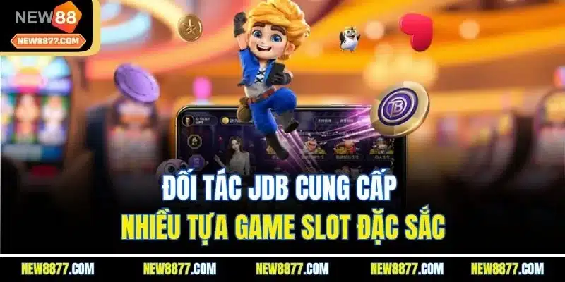 Game Slot New88 | Trải Nghiệm Sản Phẩm Quay Hũ Hấp Dẫn 2025 4 Đối tác JDB cung cấp nhiều tựa game slot đặc sắc