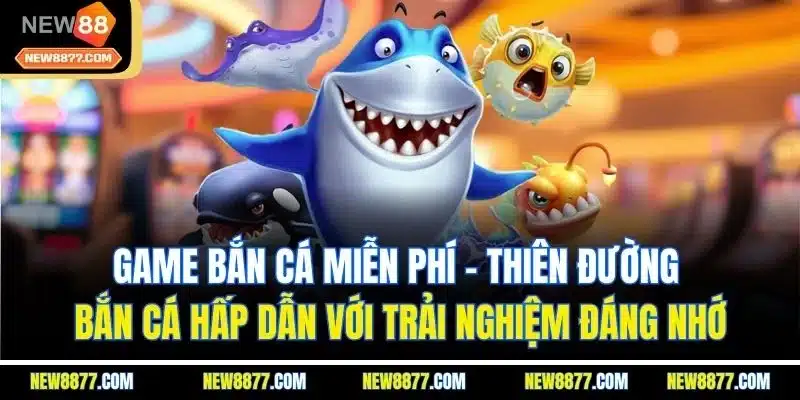 Game Bắn Cá Miễn Phí - Săn Cá Kịch Tính Nhận Thưởng Lớn 2 Game bắn cá miễn phí - Thiên đường bắn cá hấp dẫn với trải nghiệm đáng nhớ