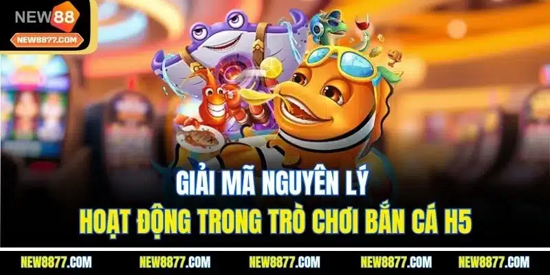 Bắn Cá H5 | Trải Nghiệm Săn Cá Cực Đã Với Giao Diện Sống Động 3 Giải mã nguyên lý hoạt động trong trò chơi bắn cá H5