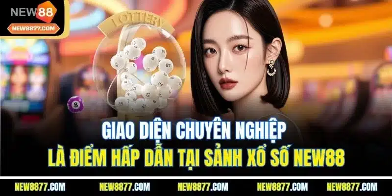 Xổ Số New88 - Cơ Hội Hội Làm Giàu Đơn Giản Ngay Tại Nhà 4 Giao diện chuyên nghiệp là điểm hấp dẫn tại sảnh xổ số New88