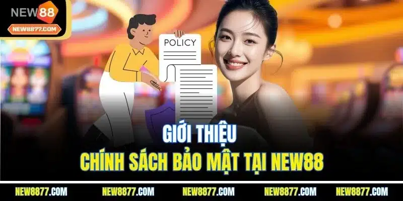 Chính Sách Bảo Mật New88 - Quy Định Mới Nhất Ban Hành 2025 1 Giới thiệu chính sách bảo mật tại New88