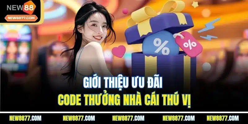 Code New88 | Mã Thưởng Khuyến Mãi Đặc Sắc Nhất Nhà Cái 2025 2 Giới thiệu ưu đãi code thưởng nhà cái thú vị