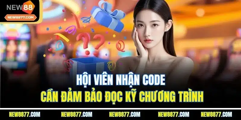 Code New88 | Mã Thưởng Khuyến Mãi Đặc Sắc Nhất Nhà Cái 2025 4 Hội viên nhận code cần đảm bảo đọc kỹ chương trình