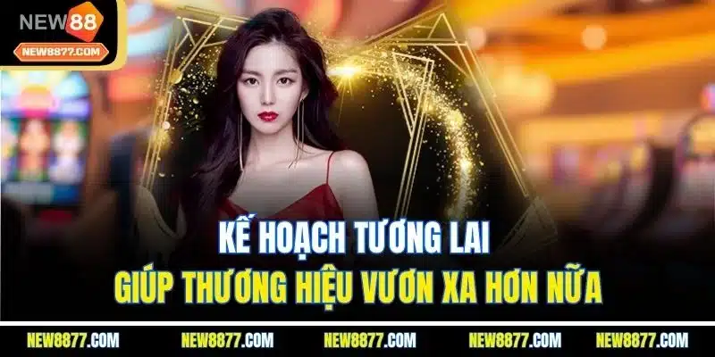 CEO Hải Nguyễn - Đại Diện Cho Thành Công Của Đế Chế New88 4 Kế hoạch tương lai giúp thương hiệu vươn xa hơn nữa