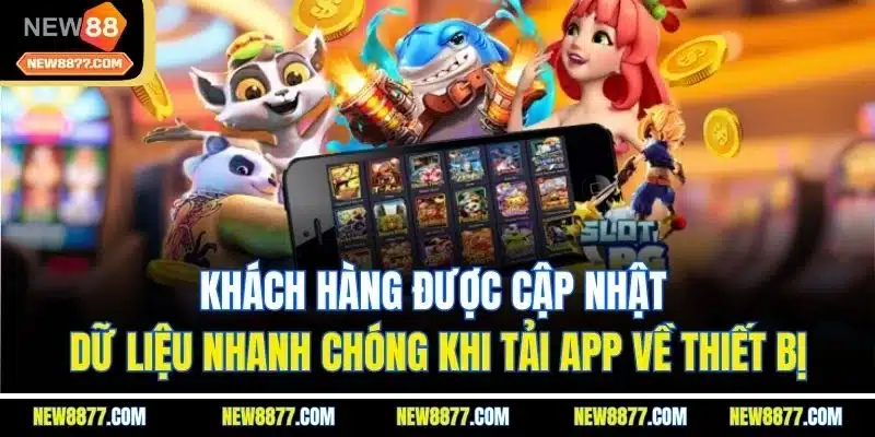 Tải App New88 - Trải Nghiệm Dịch Vụ Hấp Dẫn Mọi Nơi 4 Khách hàng được cập nhật dữ liệu nhanh chóng khi tải app về thiết bị