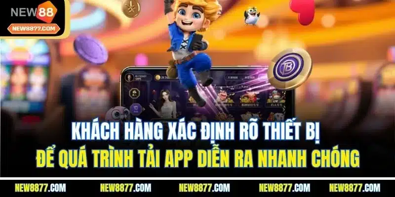 Tải App New88 - Trải Nghiệm Dịch Vụ Hấp Dẫn Mọi Nơi 2 Khách hàng xác định rõ thiết bị để quá trình tải app diễn ra nhanh chóng