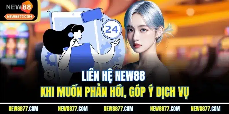 Liên Hệ New88 | Tìm Hiểu Những Kênh Hỗ Trợ Chính Thức 4 Liên hệ New88 khi muốn phản hồi, góp ý dịch vụ