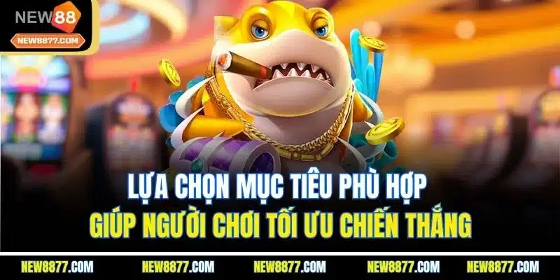 Game Bắn Cá Miễn Phí - Săn Cá Kịch Tính Nhận Thưởng Lớn 5 Lựa chọn mục tiêu phù hợp giúp người chơi tối ưu chiến thắng