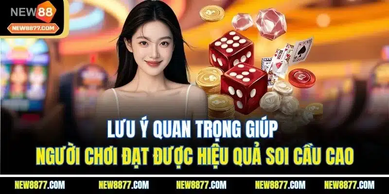 Cách Soi Cầu Tài Xỉu - Phương Pháp Soi Cầu Thắng Lớn 5 Lưu ý quan trọng giúp người chơi đạt được hiệu quả soi cầu cao