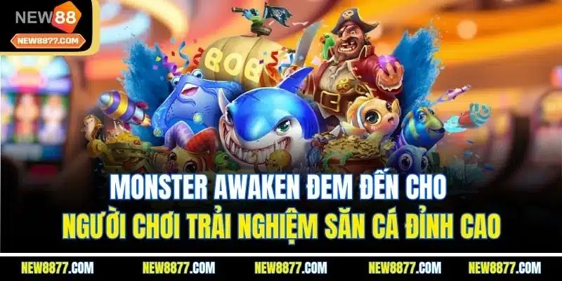 Game Bắn Cá Miễn Phí - Săn Cá Kịch Tính Nhận Thưởng Lớn 4 Monster Awaken đem đến cho người chơi trải nghiệm săn cá đỉnh cao