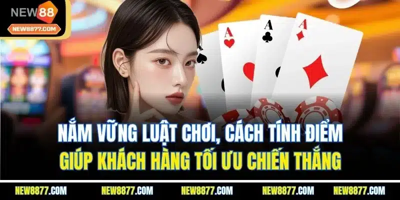 Game Bài B52 - Thế Giới Giải trí Uy Tín Rinh Thưởng Lớn 5 Nắm vững luật chơi, cách tính điểm giúp khách hàng tối ưu chiến thắng