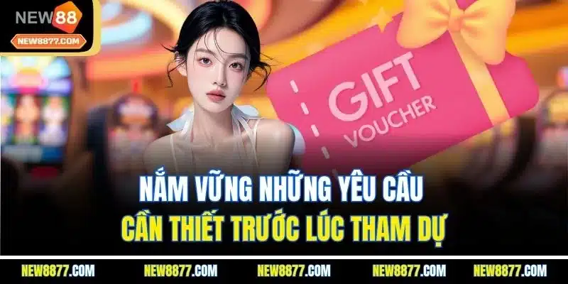 Khuyến Mãi New88 | Săn Quà Khủng Hằng Ngày Từ Ưu Đãi Lớn 2 Nắm vững những yêu cầu cần thiết trước lúc tham dự