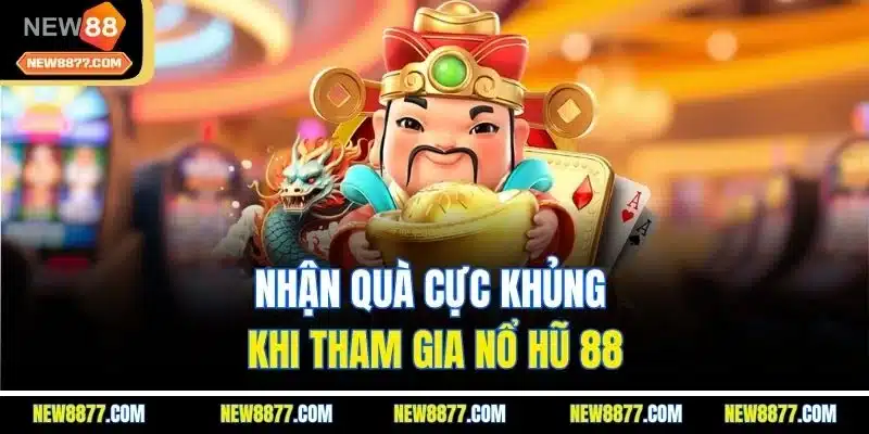 Nổ Hũ 88 - Sảnh Cược Giải Trí Kiếm Tiền Đỉnh Cao 2025 3 Nhận quà cực khủng khi tham gia nổ hũ 88