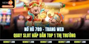 Nổ Hũ 789 - Trang Web Quay Slot Hấp Dẫn Top 1 Thị Trường