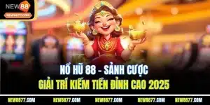 Nổ hũ 88 - Sảnh Cược Giải Trí Kiếm Tiền Đỉnh Cao 2025 