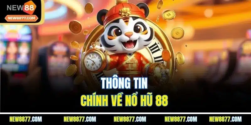Nổ Hũ 88 - Sảnh Cược Giải Trí Kiếm Tiền Đỉnh Cao 2025 2 Thông tin chính về nổ hũ 88
