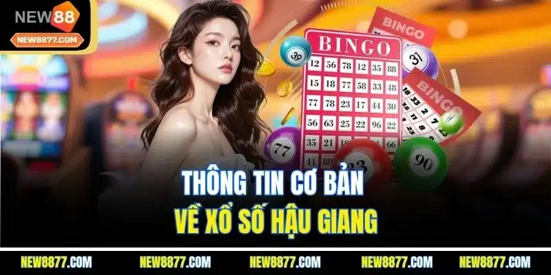 Xổ Số Hậu Giang | Khám Phá Hình Thức Cá Cược Phong Phú 2 Thông tin cơ bản về xổ số Hậu Giang
