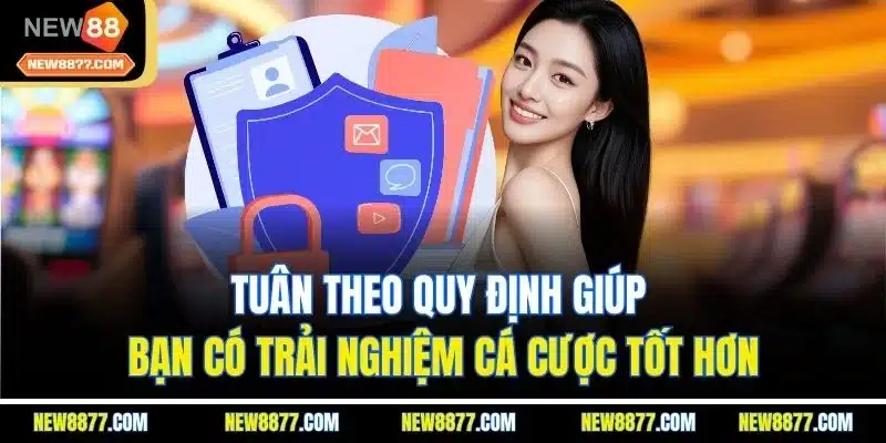 Chính Sách Bảo Mật New88 - Quy Định Mới Nhất Ban Hành 2025 3 Tuân theo quy định giúp bạn có trải nghiệm cá cược tốt hơn