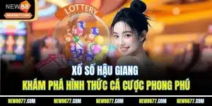 Xổ Số Hậu Giang | Khám Phá Hình Thức Cá Cược Phong Phú