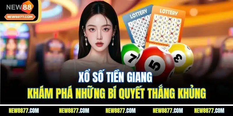 Xổ Số Tiền Giang | Khám Phá Những Bí Quyết Thắng Khủng