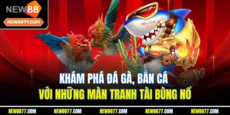 New88 – Nhà cái uy tín, cá cược thể thao & casino hàng đầu 24 Khám phá đá gà, bắn cá với những màn tranh tài bùng nổ