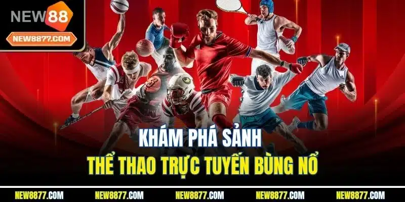 New88 – Nhà cái uy tín, cá cược thể thao & casino hàng đầu 22 Khám phá sảnh thể thao trực tuyến bùng nổ
