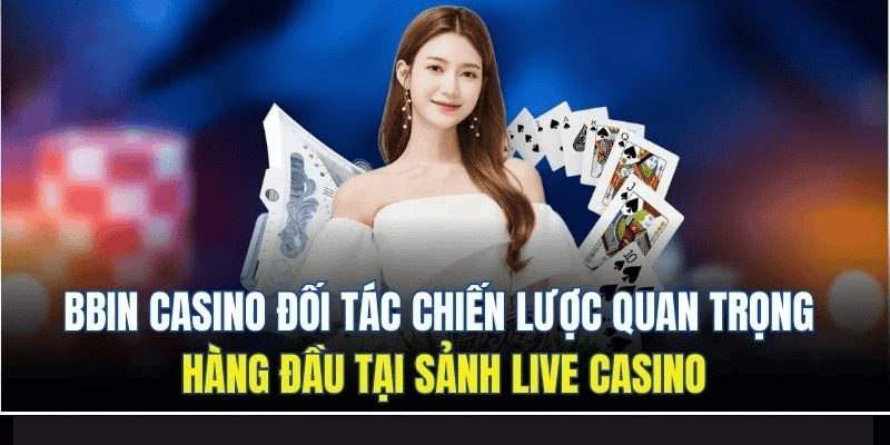 Live Casino DU88 - Sân Chơi Cá Cược Trực Tuyến Đỉnh Cao 5 Bbin casino đối tác chiến lược quan trọng hàng đầu tại sảnh live casino