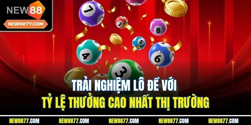 New88 – Nhà cái uy tín, cá cược thể thao & casino hàng đầu 23 Trải nghiệm lô đề với tỷ lệ thưởng cao nhất thị trường